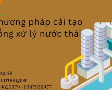 PHƯƠNG PHÁP CẢI TẠO HỆ THỐNG XỬ LÝ NƯỚC THẢI