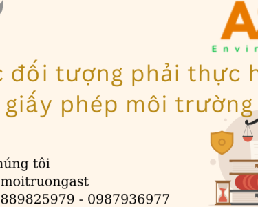 CÁC ĐỐI TƯỢNG PHẢI THỰC HIỆN GIẤY PHÉP MÔI TRƯỜNG.