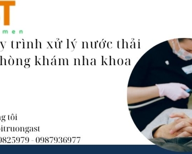 QUY TRÌNH XỬ LÝ NƯỚC THẢI PHÒNG KHÁM NHA KHOA