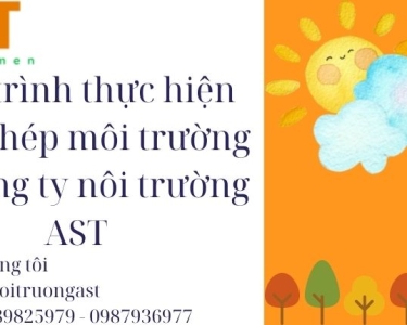QUY TRÌNH THỰC HIỆN GIẤY PHÉP MÔI TRƯỜNG TẠI CÔNG TY MÔI TRƯỜNG AST.